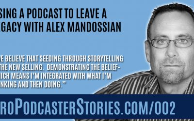Using a Podcast to Leave a Legacy with Alex Mandossian