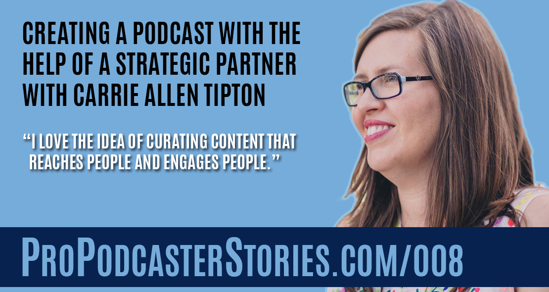 Creating a Podcast With the Help of a Strategic Partner with Carrie Allen Tipton