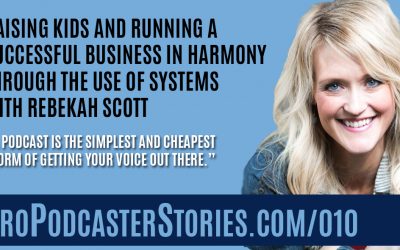 Raising Kids and Running a Successful Business in Harmony Through the Use of Systems with Rebekah Scott