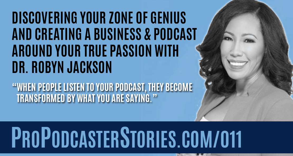 Discovering Your Zone of Genius and Creating a Business and Podcast Around Your True Passion with Dr. Robyn Jackson