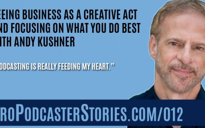 Seeing Business as a Creative Act and Focusing on What You Do Best with Andy Kushner
