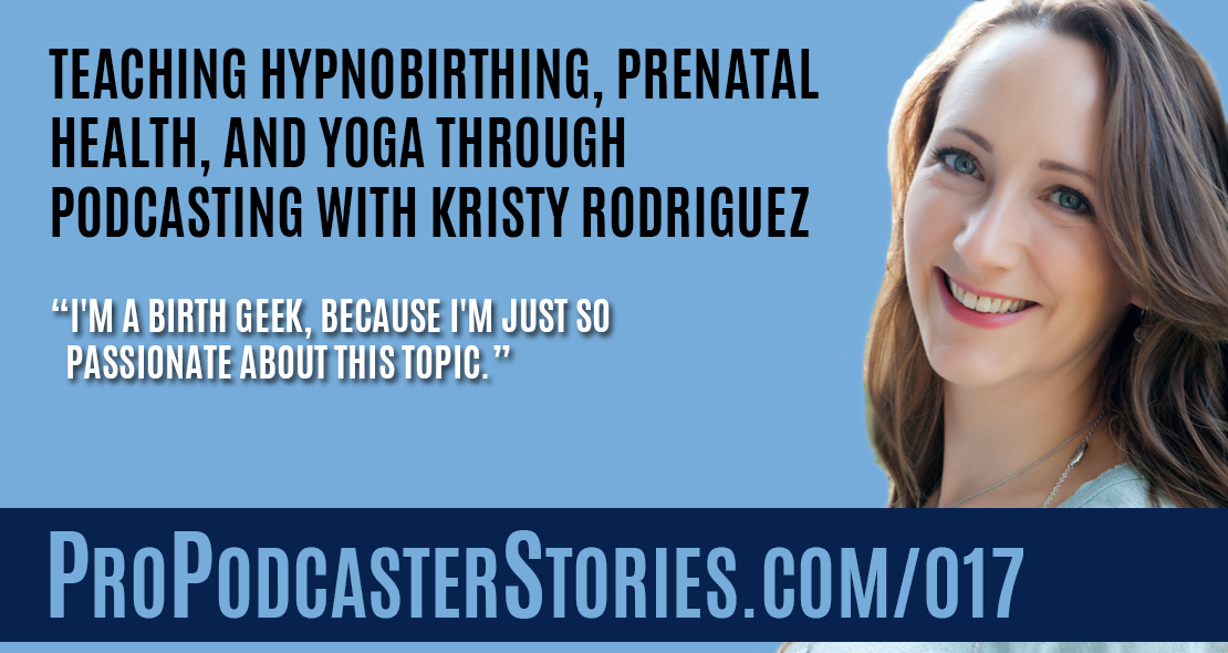 Teaching Hypnobirthing, Prenatal Health, and Yoga Through Podcasting with Kristy Rodriguez
