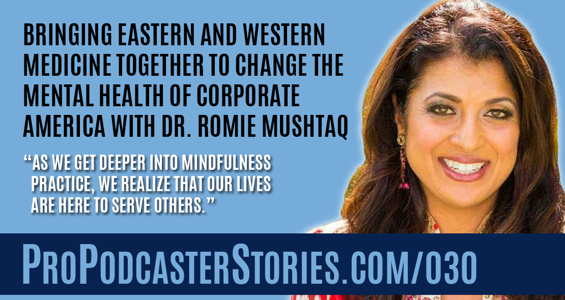 Bringing Eastern and Western Medicine Together to Change the Mental Health of Corporate America with Dr. Romie Mushtaq