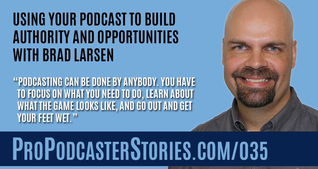 Using Your Podcast to Build Authority and Opportunities with Brad Larsen